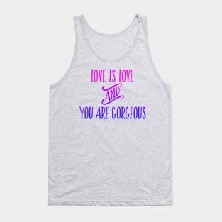 Love is Love and You are Gorgeous Tank Top